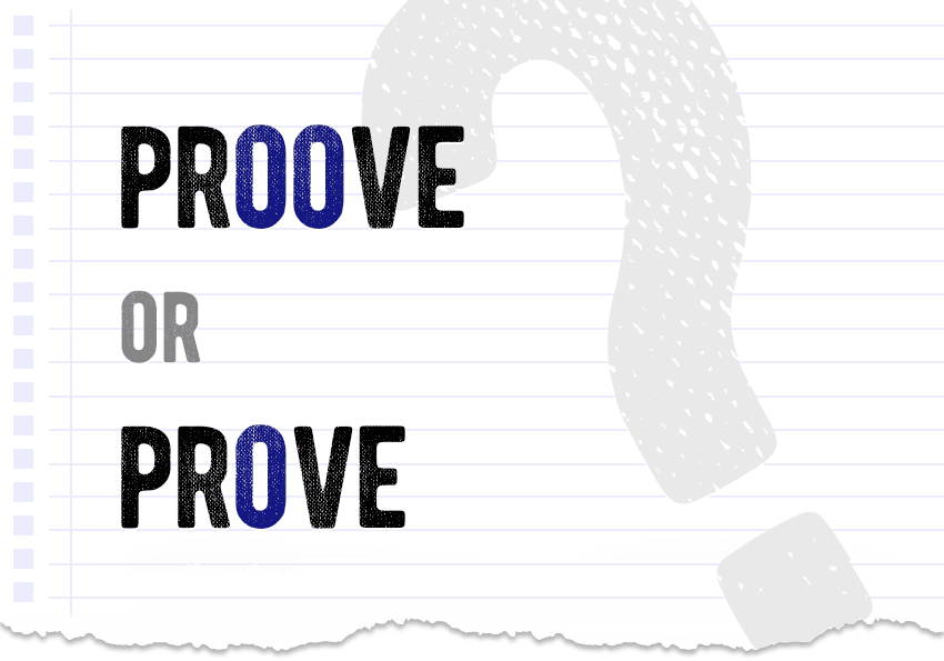 Proove or prove which one is correct meaning definition correct form examples Correctme.org