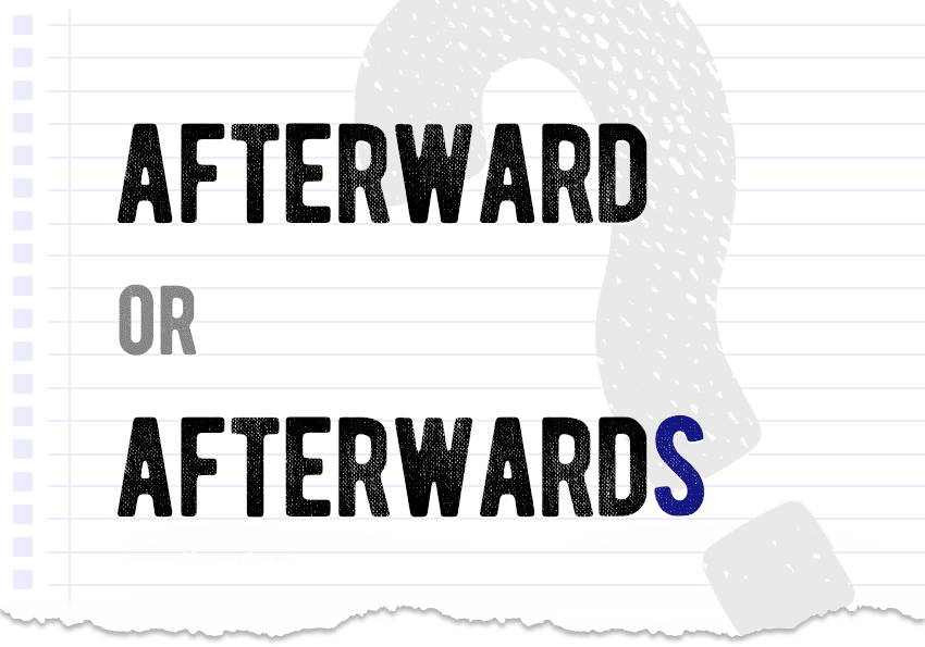 Afterward or afterwards? what’s the difference which form is correct meaning definition correct form examples Correctme.org