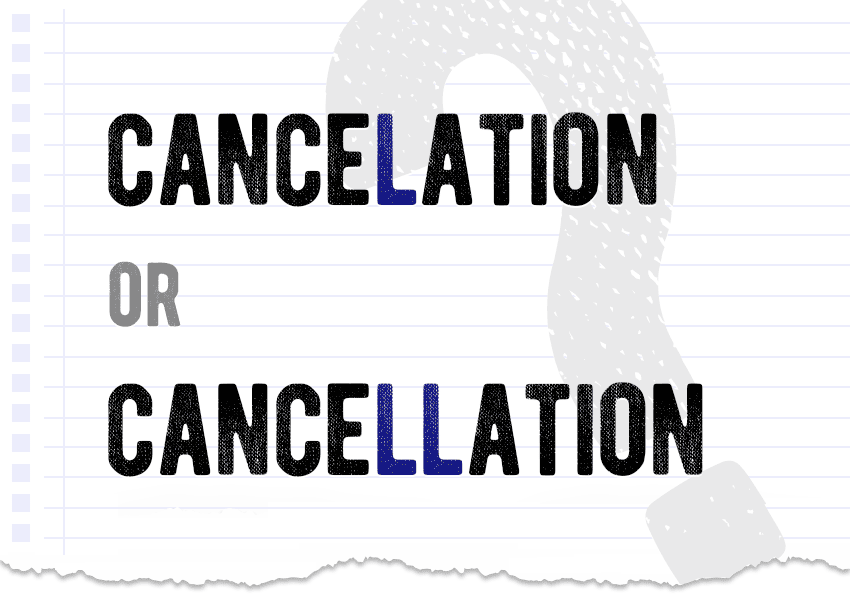 Cancelation or cancellation? Which form is correct meaning synonyms definition correct form examples Correctme.org