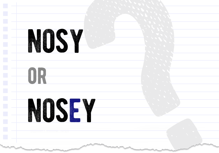 Nosy or nosey which one is correct meaning definition correct form examples Correctme.org