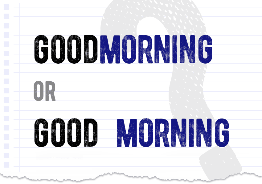 Goodmorning or Good morning? Which form is correct meaning definition correct form difference examples Correctme.org