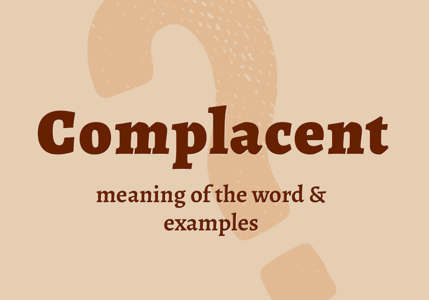 Complacent what does it mean definition examples in sentences collocations synonyms Correctme.org