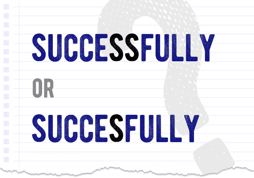successfully or succesfully? Which form is correct meaning definition correct form difference examples Correctme.org