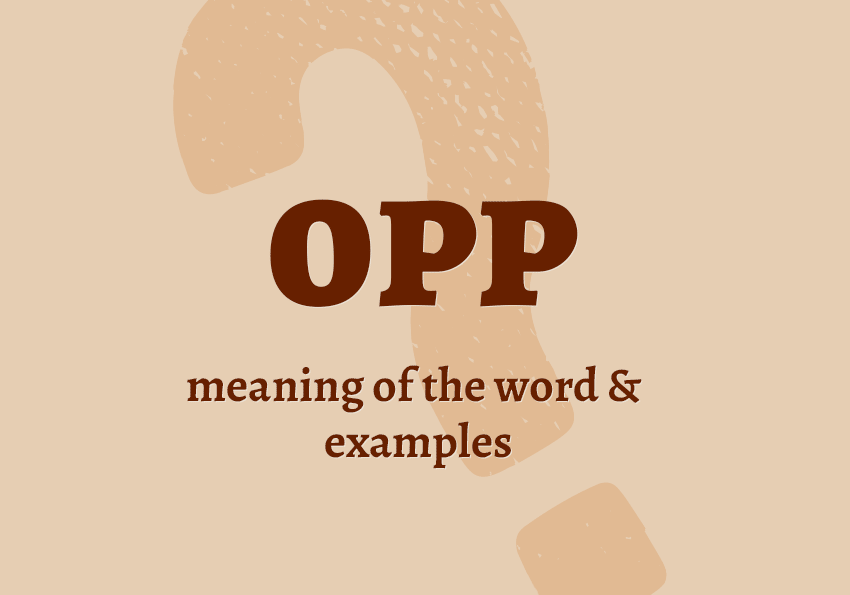 OPP what does it mean definition acronym abbreviation examples in sentences collocations synonyms Correctme.org