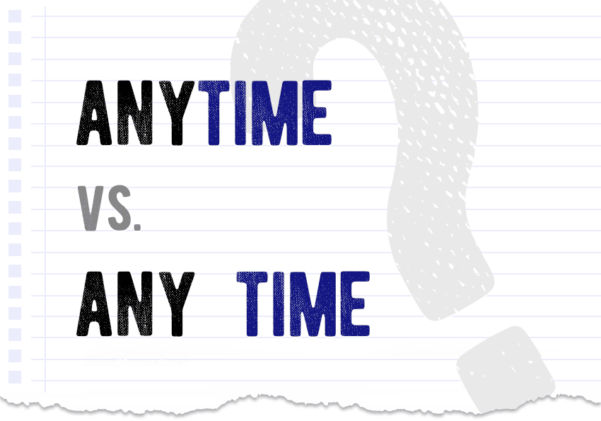 anytime vs. any time Which form is correct meaning definition correct form difference examples Correctme.org