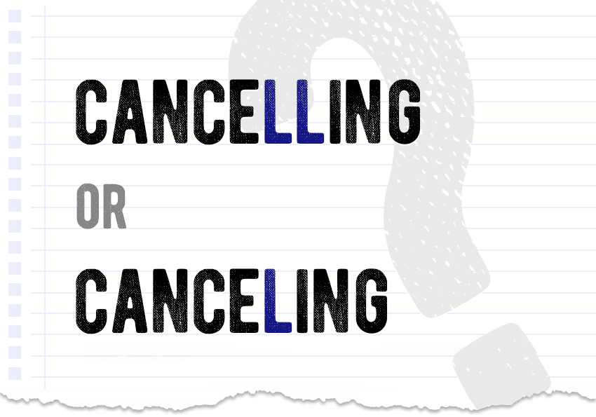 Cancelling or canceling? Which form is correct meaning definition correct form difference examples Correctme.org