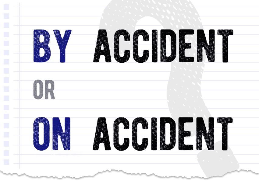 by accident or on accident? Which form is correct meaning definition correct form difference examples Correctme.org