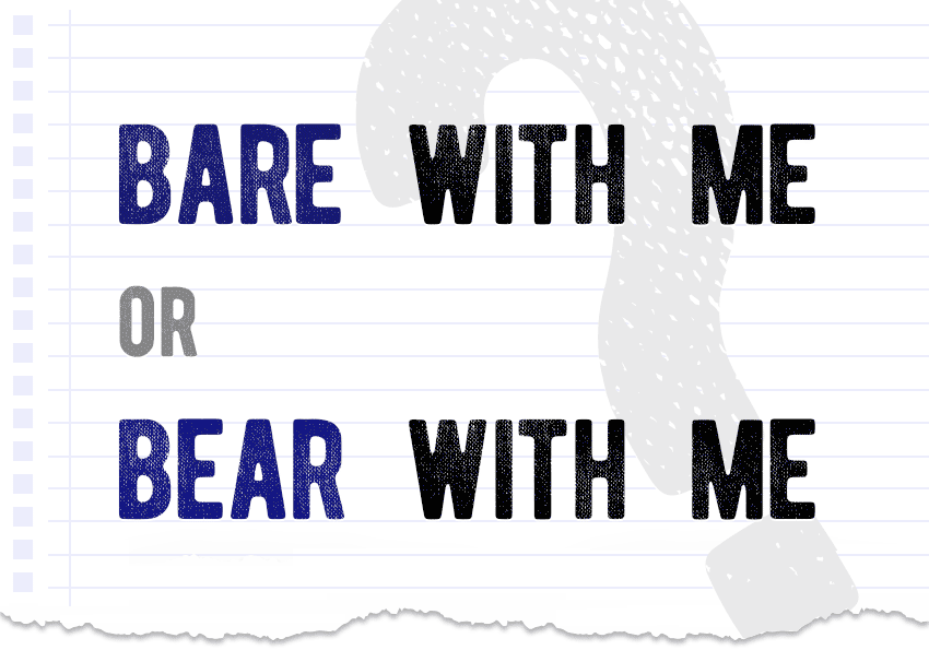 bare with me or bear with me which form is correct meaning difference examples Correctme.org