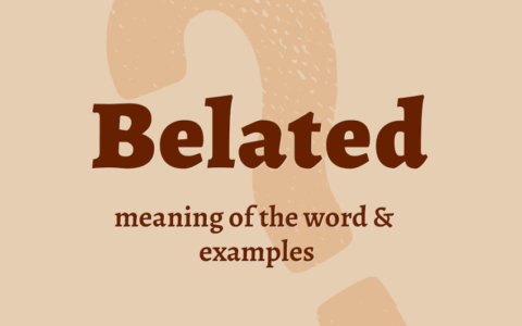 belated what does it mean definition examples in sentences collocations synonyms Correctme.org
