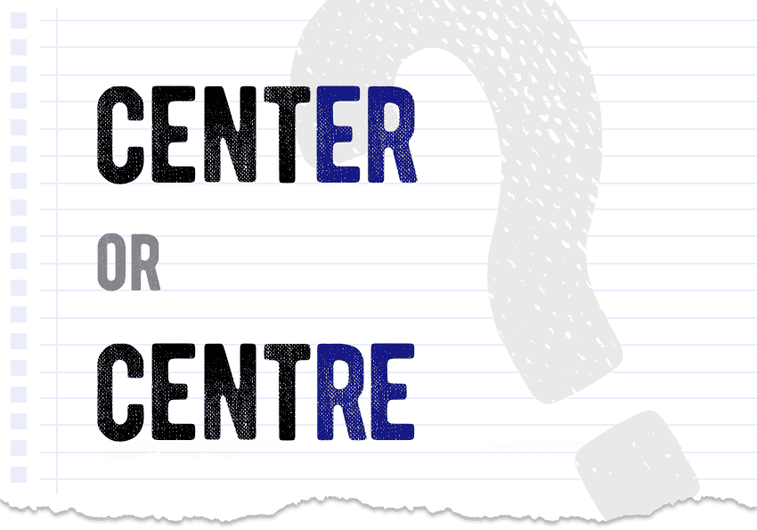 Center Or Centre Wchich Version Form Is Correct Meaning Examples Whats Difference Correctme 