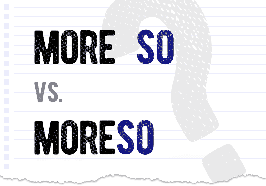 More so vs. moreso? Which form is correct meaning definition correct form difference examples Correctme.org