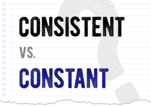 Consistent vs. constant – which form is correct? What is the difference?